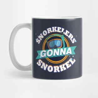Snorkelers Gonna Snorkel Funny Snorkeling Goggles Mug